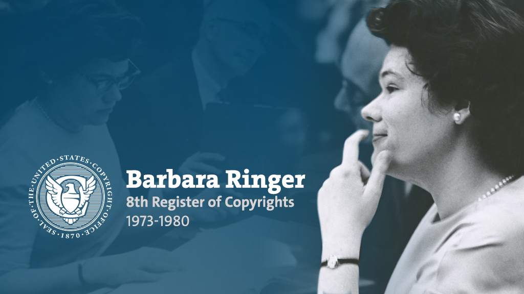 Profile of Barbara Ringer on the right side of an image. Backgrounds is blue with faded image of people working. Text reads, Barbara Ringer, 8th Register of Copyrights, 1973-1980